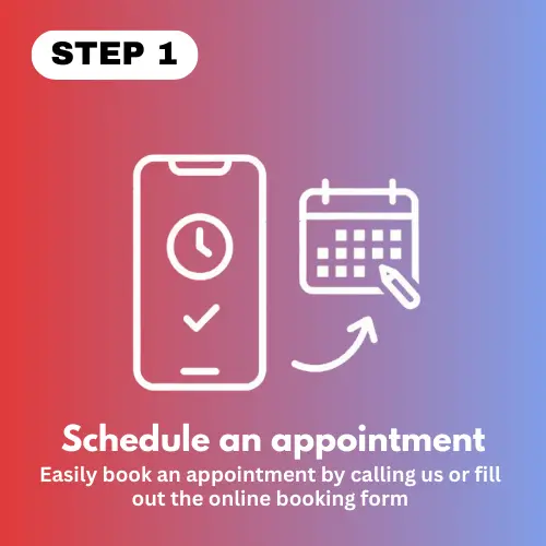 Step 1: Schedule an appointment